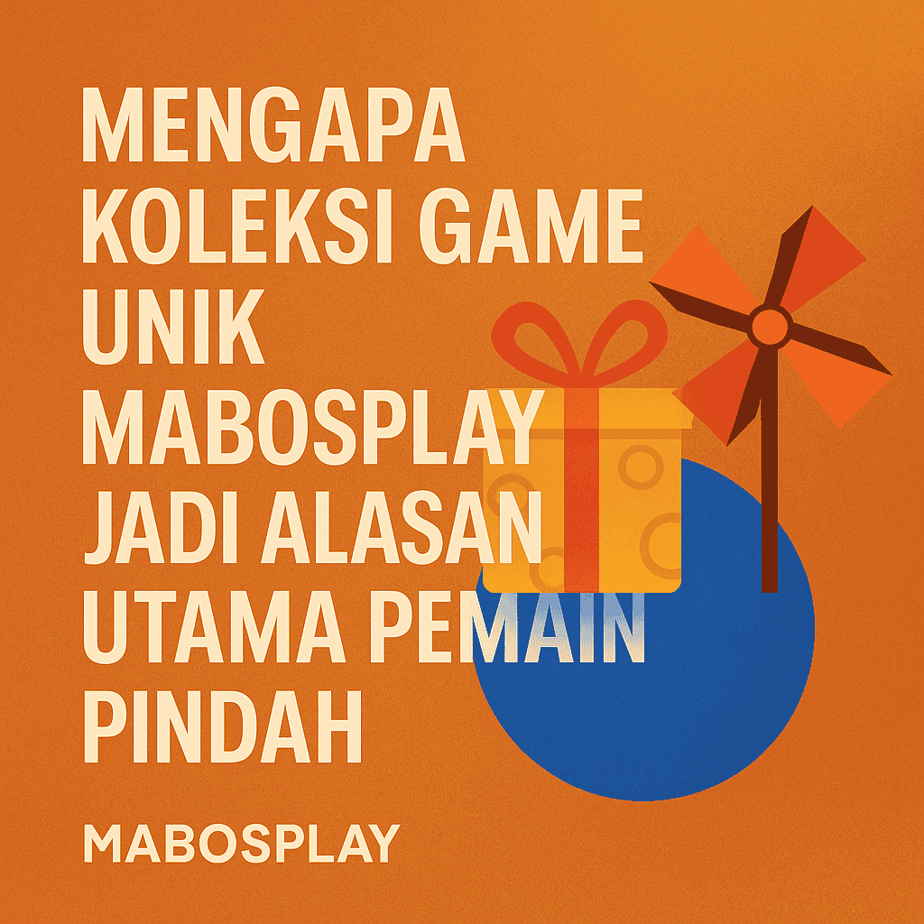 Mengapa Koleksi Game Unik Mabosplay Jadi Alasan Utama Pemain Pindah